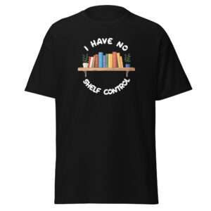 I Have No Shelf Control  – Unisex T-shirt