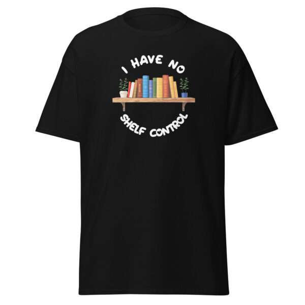 I Have No Shelf Control  - Unisex T-shirt