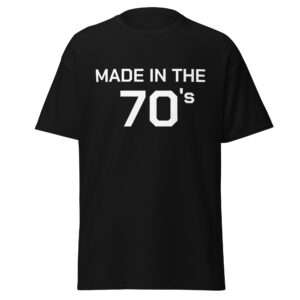 Made in the 70’s – Unisex T-shirt