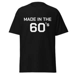 Made in the 60’s – Unisex T-shirt