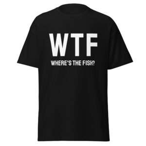 WTF – Where’s the Fish? – Unisex T-shirt