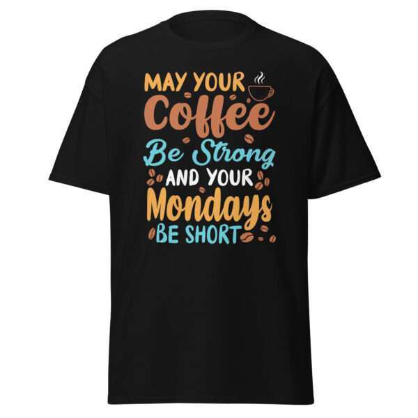 Your Coffee Be Strong - Unisex T-shirt