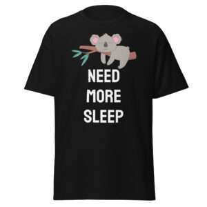 Need More Sleep – Unisex T-shirt