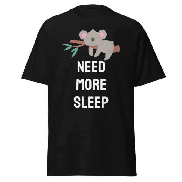 Need More Sleep - Unisex T-shirt