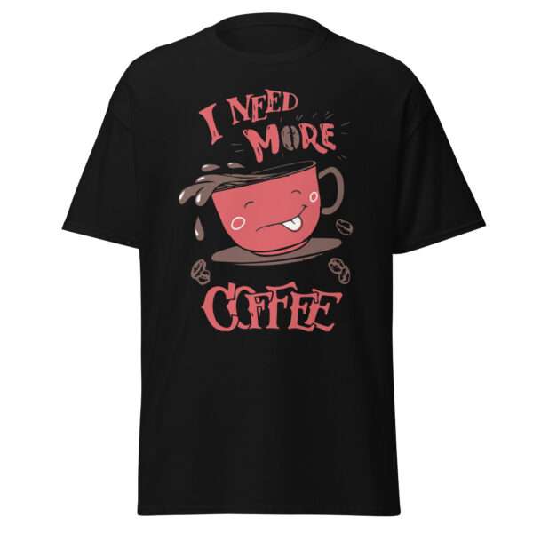 I Need More Coffee - Unisex T-shirt - Bild 2