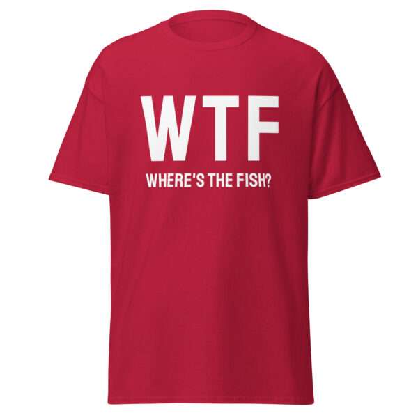 WTF – Where’s the Fish? - Unisex T-shirt - Bild 4