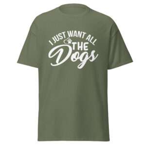 I Want All the Dogs – Unisex T-shirt