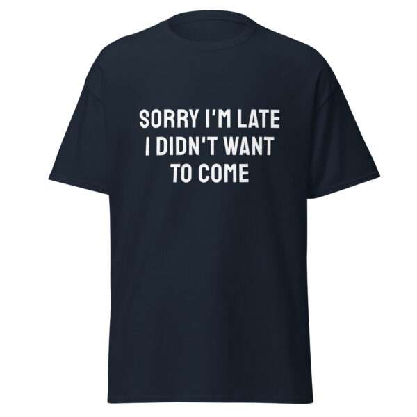 Sorry I’m Late - Unisex T-shirt