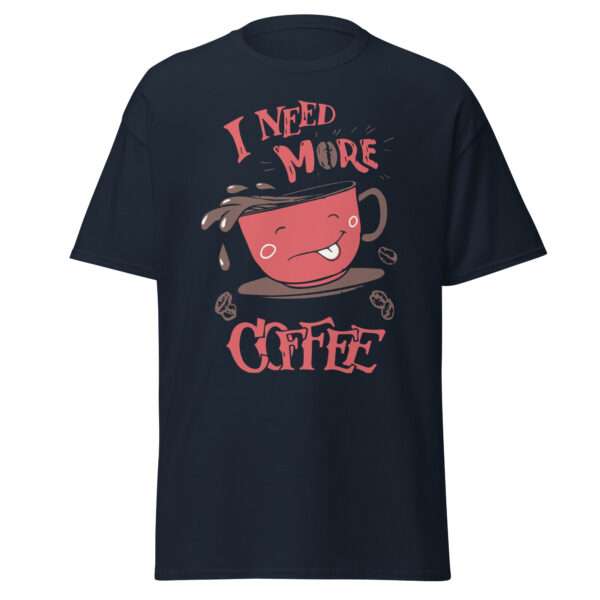 I Need More Coffee - Unisex T-shirt - Bild 3