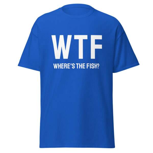 WTF – Where’s the Fish? - Unisex T-shirt - Bild 5