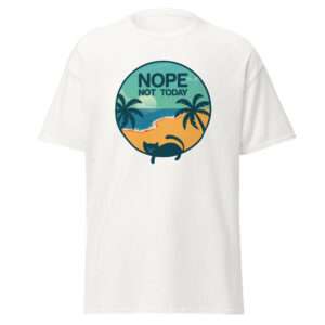 Nope Not Today – Unisex T-shirt