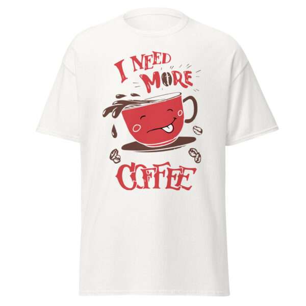 I Need More Coffee - Unisex T-shirt - Bild 7